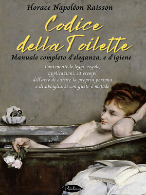 cover image of Codice della toilette. Manuale completo d'eleganza, e d'igiene